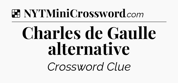 Solution: Charles de Gaulle alternative - NYT Crossword