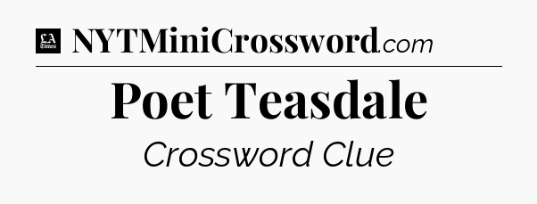 Poet Teasdale - LA Times Crossword