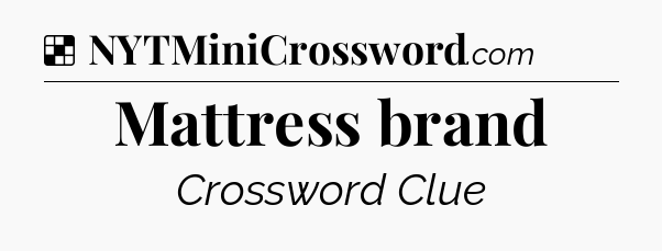 Solution: Mattress brand - NYT Crossword