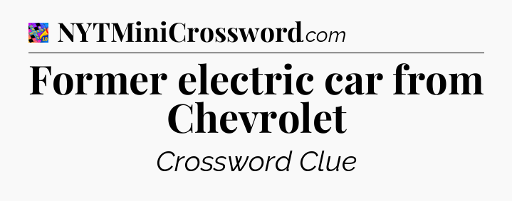 Former electric car from Chevrolet Crossword Clue