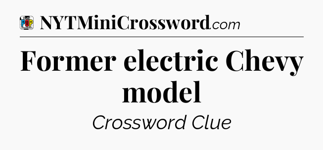 Former electric Chevy model Crossword Clue