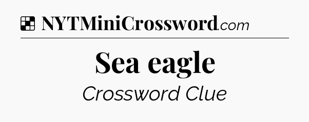 Solution: Sea eagle - NYT Crossword