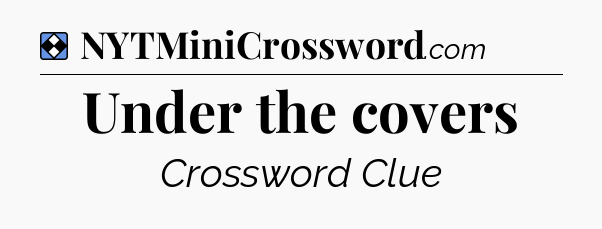 Solution: Under the covers - NYT Mini Crossword