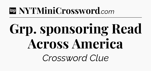 Grp. sponsoring Read Across America Crossword Clue