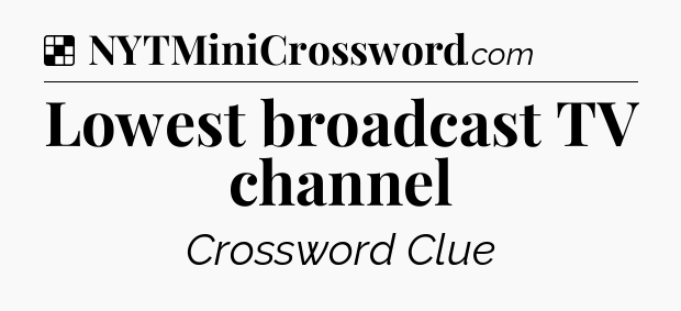 Solution: Lowest broadcast TV channel - NYT Crossword