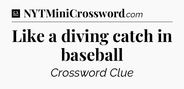 Like a diving catch in baseball - LA Times Crossword