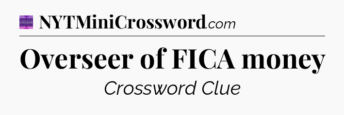 Overseer of FICA money - Thomas Joseph Crossword