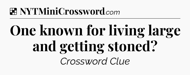 Solution: One known for living large and getting stoned - NYT Crossword