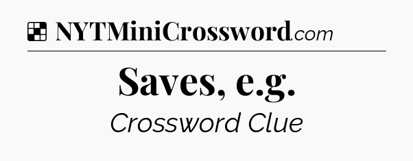 Solution: Saves, e.g - NYT Crossword