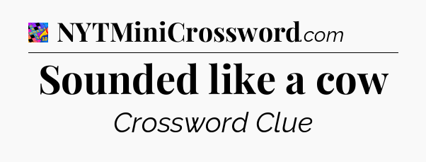 Sounded like a cow Crossword Clue