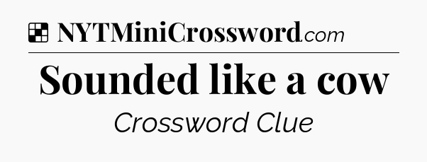 Solution: Sounded like a cow - NYT Crossword