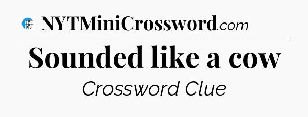 Sounded like a cow Crossword Clue