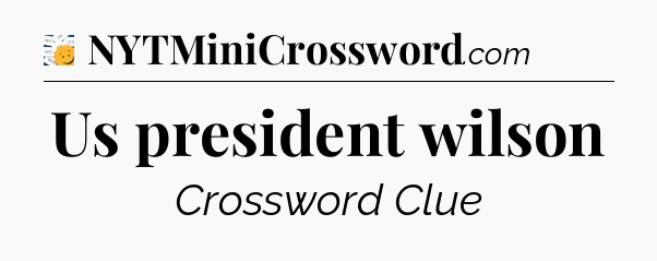 Us president wilson - 7 Little Words