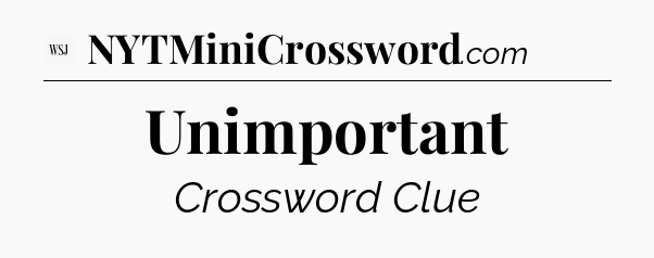 Unimportant - WSJ Crossword