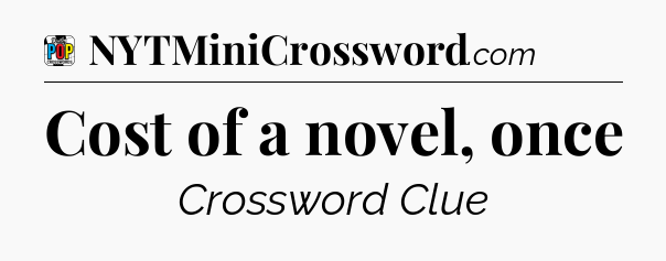 Cost of a novel, once Crossword Clue