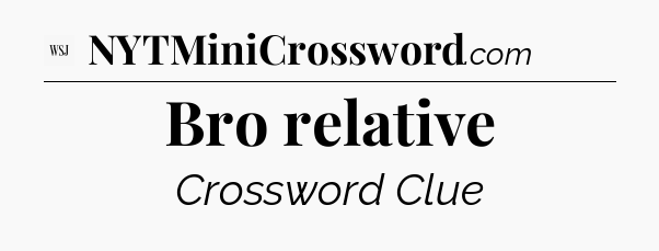 Bro relative - WSJ Crossword