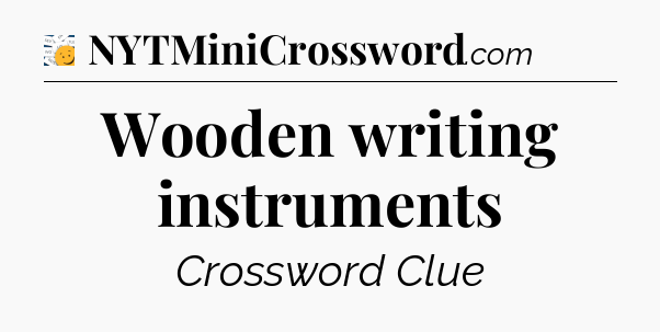 Wooden writing instruments - 7 Little Words