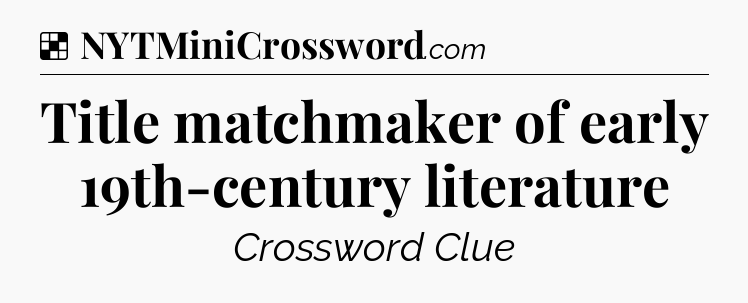 Solution: Title matchmaker of early 19th-century literature - NYT Crossword