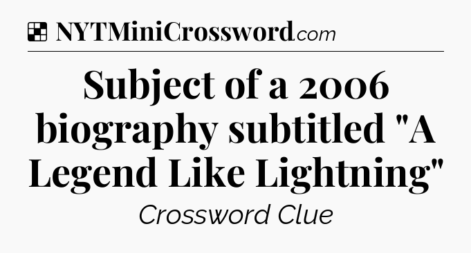 Solution: Subject of a 2006 biography subtitled 