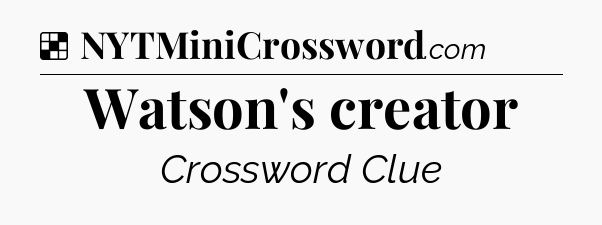 Solution: Watson's creator - NYT Crossword