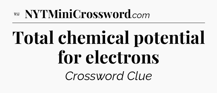 Total chemical potential for electrons - WSJ Crossword