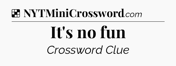 Solution: It's no fun - NYT Crossword