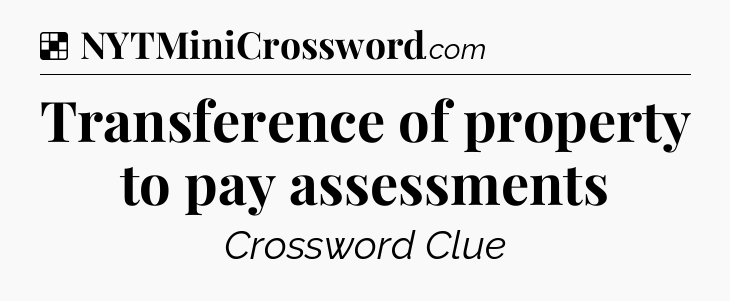 Solution: Transference of property to pay assessments - NYT Crossword