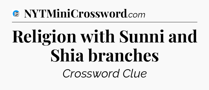 Religion with Sunni and Shia branches Crossword Clue