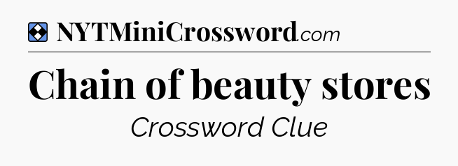 Solution: Chain of beauty stores - NYT Mini Crossword