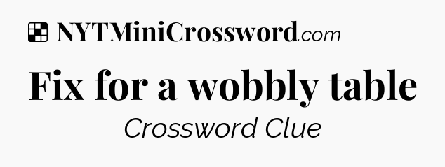Solution: Fix for a wobbly table - NYT Crossword