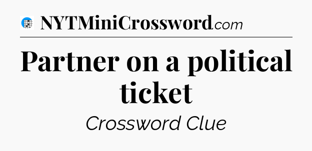 Partner on a political ticket Crossword Clue