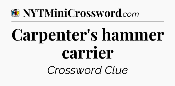Carpenter's hammer carrier Crossword Clue
