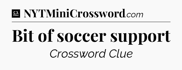 Bit of soccer support - LA Times Crossword
