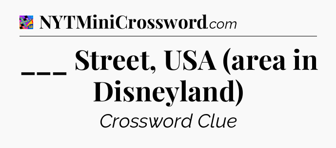 ___ Street, USA (area in Disneyland) Crossword Clue