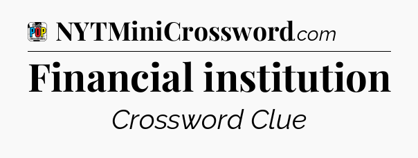 Financial institution Crossword Clue