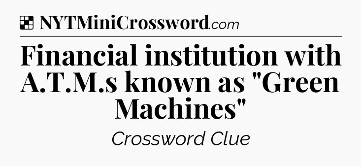 Solution: Financial institution with A.T.M.s known as 