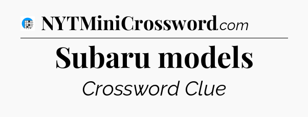 Subaru models Crossword Clue