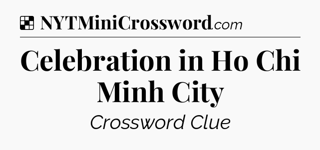 Solution: Celebration in Ho Chi Minh City - NYT Crossword