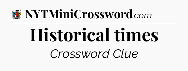 Historical times Crossword Clue