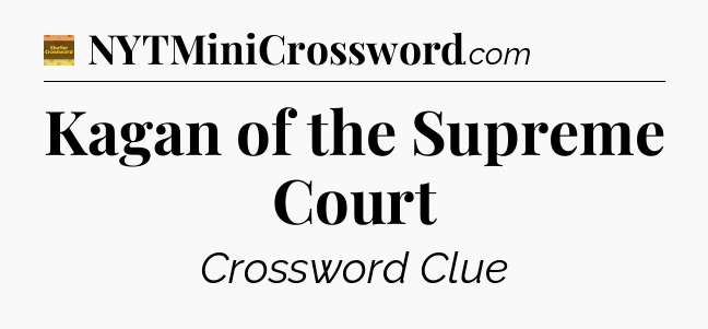Kagan of the Supreme Court - Eugene Sheffer Crossword