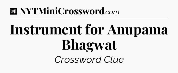 Instrument for Anupama Bhagwat Crossword Clue