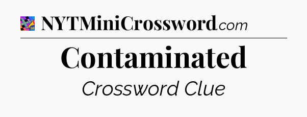 Contaminated Crossword Clue