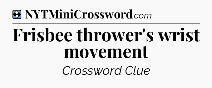 Solution: Frisbee thrower's wrist movement - NYT Mini Crossword