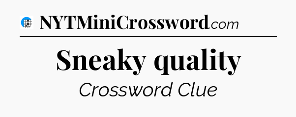 Sneaky quality Crossword Clue