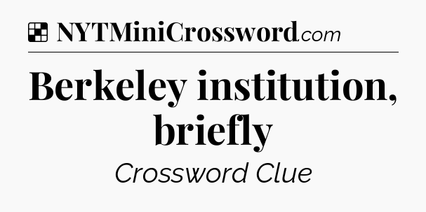 Solution: Berkeley institution, briefly - NYT Crossword