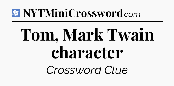 Tom, Mark Twain character Puzzle Page Crossword Clue