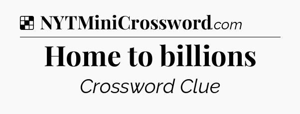 Solution: Home to billions - NYT Crossword