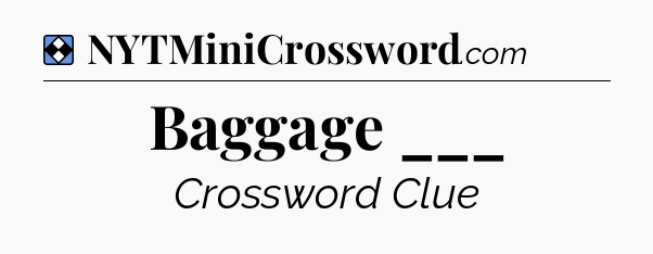 Solution: Baggage ___ - NYT Mini Crossword