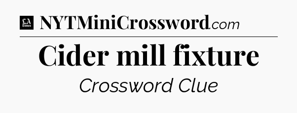 Cider mill fixture - LA Times Crossword
