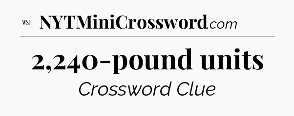 2,240-pound units - WSJ Crossword